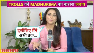 Madhurima Tuli EPIC Reaction On Break Up, Online Trolling \u0026 Much More | Exclusive