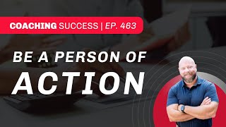 Be a Person of Action - Coaching Success - Barbell Logic Podcast
