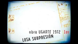 Video N°7: Losa de subpresión (obra Ugarte 1972).