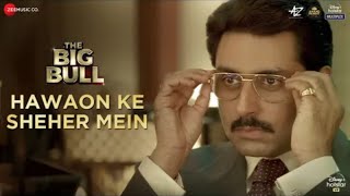 Hawaon Ke Sheher Mein - The Big Bull | Abhishek Bachchan, Nikita Dutta Yasser Desai Gourov DIKunwar