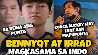 BENNYQT AT IRRAD MAGKATEAM SA INDO! COACH DUCKEY MAY HINT SAN SYA MAPUPUNTA! ONIC INDO TALAGA?