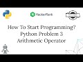 How to start programming | HackerRank python problem 3 | Arithmetic Operators