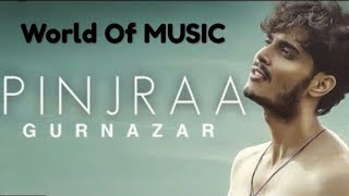 Pinjraa (Official Video) | Gurnazar | Jaani | B Praak | Latest Punjabi Songs 2018 | World Of MUSIC