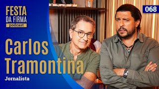 CARLOS TRAMONTINA | FESTA DA FIRMA PODCAST #068