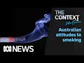 How have attitudes to smoking changed over the past 50 years? | The Context | ABC News