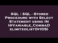 SQL : SQL - Stored Procedure with Select Statement using IN (@Variable_CommaDelimitedListOfIDS)