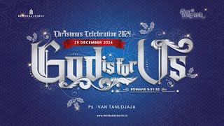 GOD IS FOR US (CHRISTMAS CELEBRATION 2024) - Ps. Ivan Tanudjaja