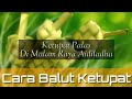 Cara-Cara Membalut KETUPAT PALAS