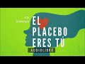 el placebo eres tu dr. joe dispenza primera parte