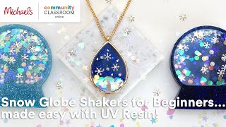 Online Class: Snow Globe Shakers for Beginners… made easy with UV Resin! | Michaels