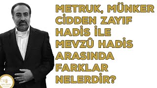 Ebubekir Sifil - Metruk, Münker ve Cidden Zayıf Hadis ile Mevzû Hadis Arasında Farklar Nelerdir?