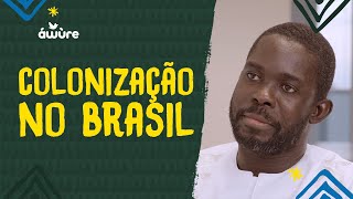 Entenda os efeitos da COLONIZAÇÃO no Brasil - Canal Áwùre