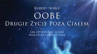 OOBE. Drugie życie poza ciałem - Robert Noble - Lektury Paranormalium