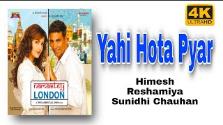 NAMASTE LONDON [4K] Yahi Hota Pyar | Akshay Kumar Katrina kaif | Himesh Reshamiya Sunidhi C