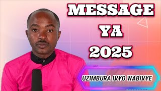 NAHAWE MESSAGE NKUZANIRA YA 2025//IMANA IRAJE GUHEMBA UMWE WESE ICO YABIVYE CABA KIBI CABA CIZA