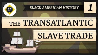 The Transatlantic Slave Trade: Crash Course Black American History #1