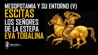 LOS ESCITAS: Señores de la Estepa (Mesopotamia y su entorno V). EVA TOBALINA