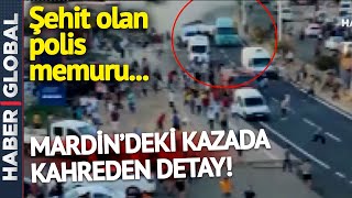 Mardin'deki Kazada Kahreden Detay Ortaya Çıktı! Şehit Olan Polis Memuru...