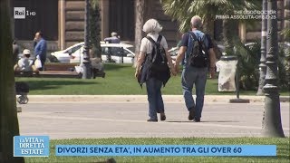 Divorziare dopo i 60 anni: mai troppo tardi per ricominciare - La vita in diretta estate 24/07/2018