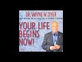 Your Life Begins Now  Dr  Wayne Dyer Full Audiobook