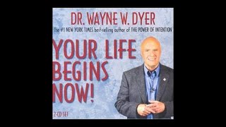 Your Life Begins Now  Dr  Wayne Dyer Full Audiobook