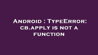 Android : TypeError: cb.apply is not a function