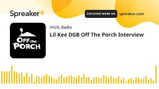 Lil Kee DGB Off The Porch Interview