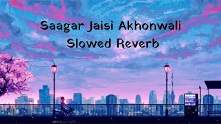 Saagar Jaisi Akhonwali Slowed Reverb #slowedandreverb #trending #viral