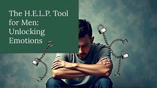 Ep 25: The H.E.L.P. Tool for Men - Unlocking Emotional Vulnerability