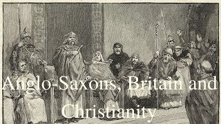 Anglo-Saxons, Britain and Christianity (Excellent Presentation)