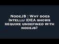 NodeJS : Why does Intellij IDEA shows require undefined with nodejs?