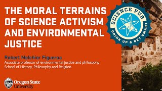 Science Pub - The Moral Terrains of Science Activism and Environmental Justice