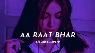 Aa Raat Bhar (Slowed & Reverb) Lo-fi Remix Songs