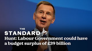 Jeremy Hunt claims Labour Government could have a budget surplus of £39 billion