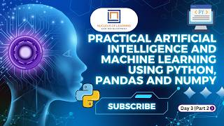 Practical Artificial Intelligence|S3|Part2|Machine Learning Using Python, Pandas and NumPy