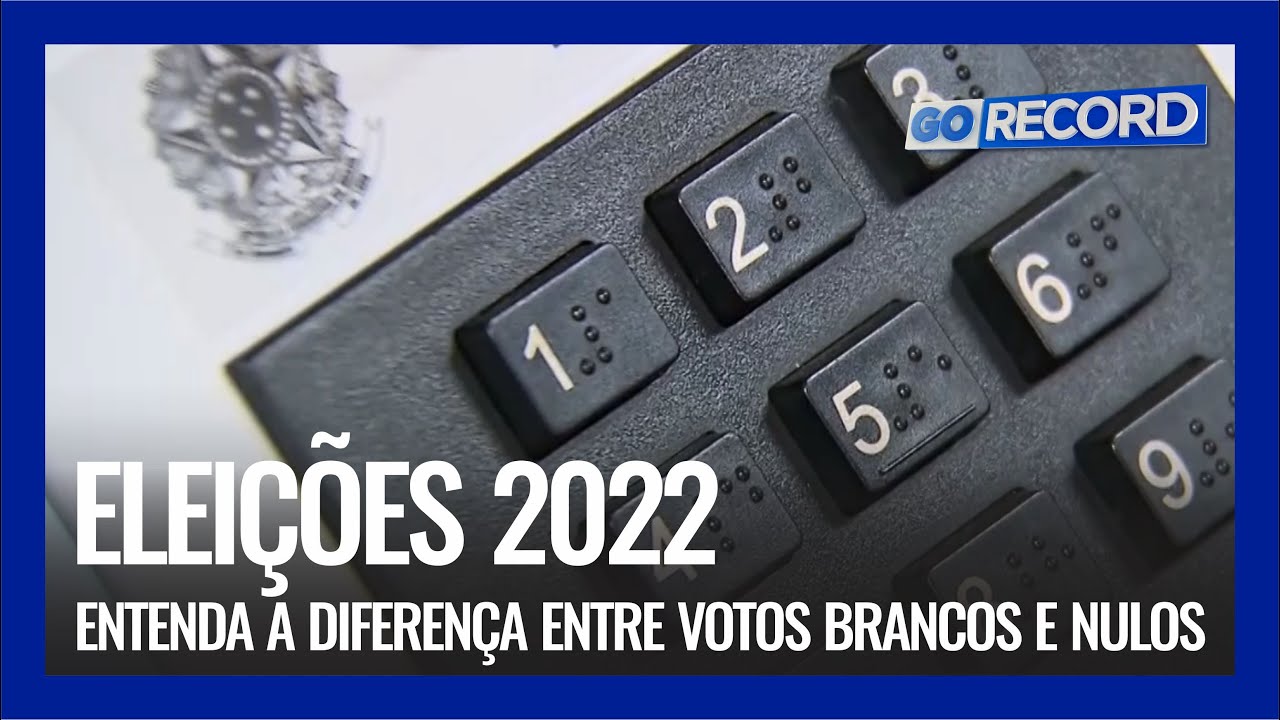 ELEIÇÕES 2022: ENTENDA A DIFERENÇA ENTRE VOTOS BRANCOS E NULOS - YouTube