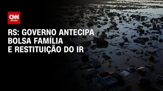 RS: Governo antecipa Bolsa Família e restituição do IR | CNN 360º