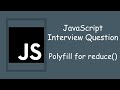 Polyfill for reduce function in JavaScript | Interview Question