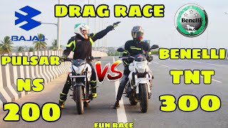 BAJAJ PULSAR NS 200 VS BENELLI TNT 300 ( DRAG RACE ) 🔥 FUN DRAG RACE 😱