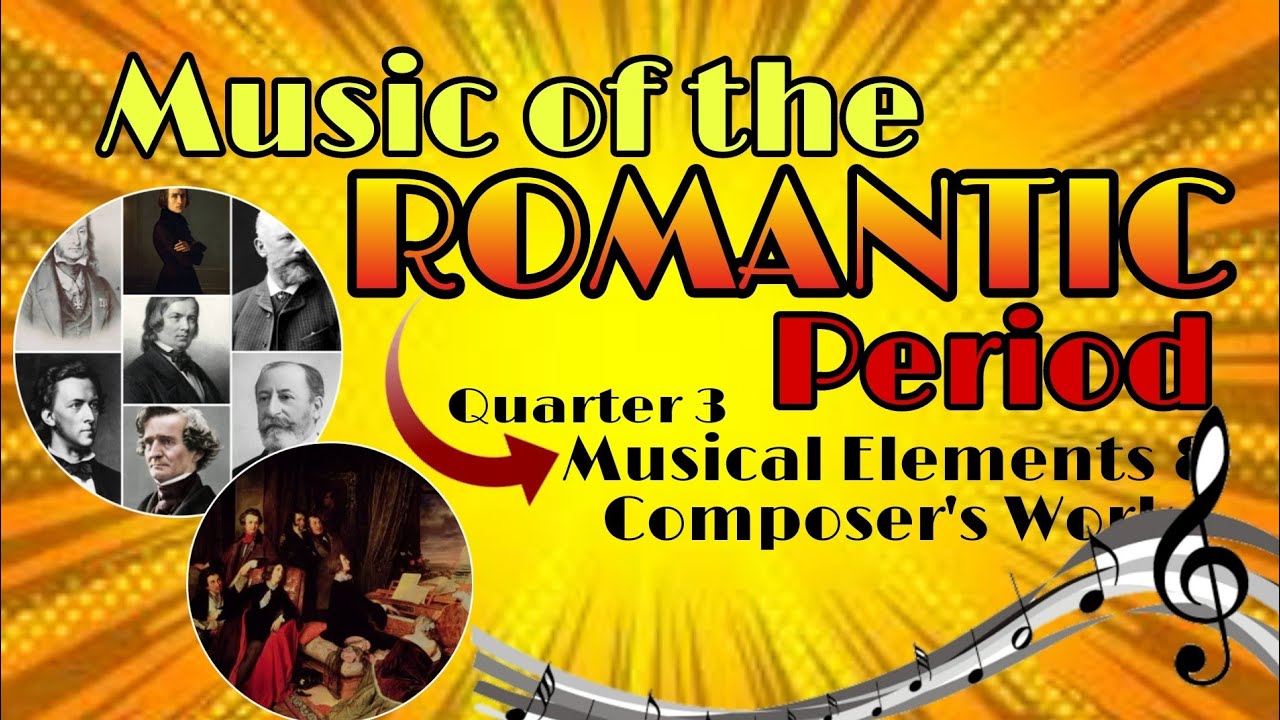 Grade 9: MUSIC OF THE ROMANTIC PERIOD (Musical Elements & Composer's ...