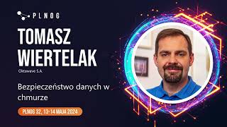 PLNOG 32 - Bezpieczeństwo danych w chmurze - TOMASZ WIERTELAK