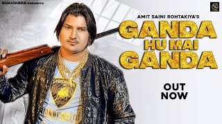 Amit Saini Rohtakiya : Ganda Hu Mai Ganda Song | New Haryanvi Songs Haryanavi 2022 | Bhaichara