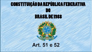 Constituição em Áudio  Art.  51 e 52