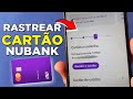 Como Rastrear a Entrega do Cartão Nubank 2024 - Rápido e Fácil