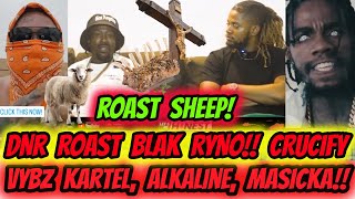 DNR ROAST BLAK RYNO!! Alkaline, Masicka \u0026 Vybz Name Get Call!! Ryno IS A LOST SHEEP, HOPE OR NO HOPE