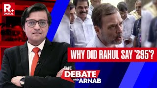 What Was Rahul Trying To Attempt By Pushing A Secessionist Remark & By Justifying '295': Arnab
