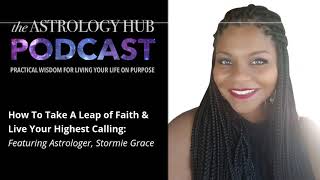 Astrology Hub Podcast Ep 017 – How to Take A Leap of Faith and Live Your Highest Calling