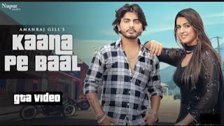 Kaana Pe Baal (GTA Video) | Amanraj Gill | Pranjal Dahiya | New Haryanvi Songs Haryanavi 2022