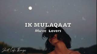 Ik Mulaqaat - Dream Girl | Slowed and Reverb | Meet Bros, Palak M | Ik Mulaqat Lofi Ek Mulakat #lofi