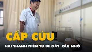 Tự bẻ gãy ‘cậu nhỏ’, hai thanh niên nhập viện cấp cứu